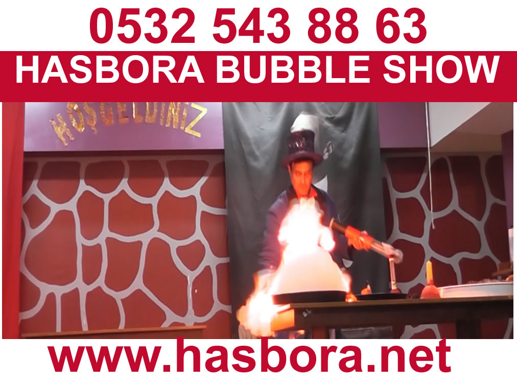 hasbora bubble show atesli show